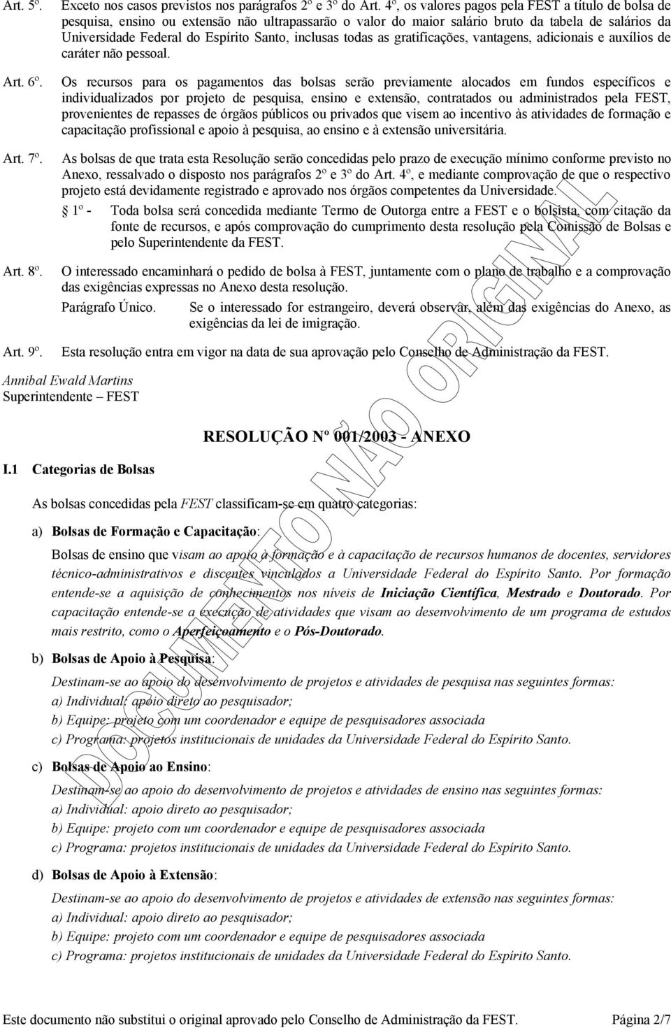 inclusas todas as gratificações, vantagens, adicionais e auxílios de caráter não pessoal. Art. 6º.