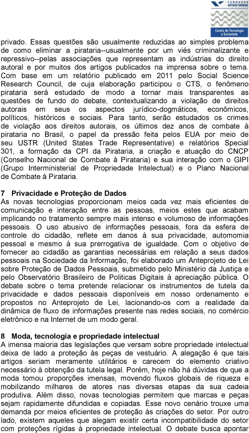 direito autoral e por muitos dos artigos publicados na imprensa sobre o tema.