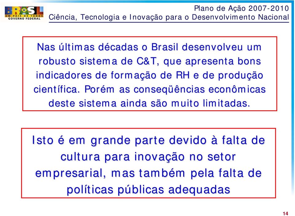 Porém m as conseqüências econômicas deste sistema ainda são muito limitadas.