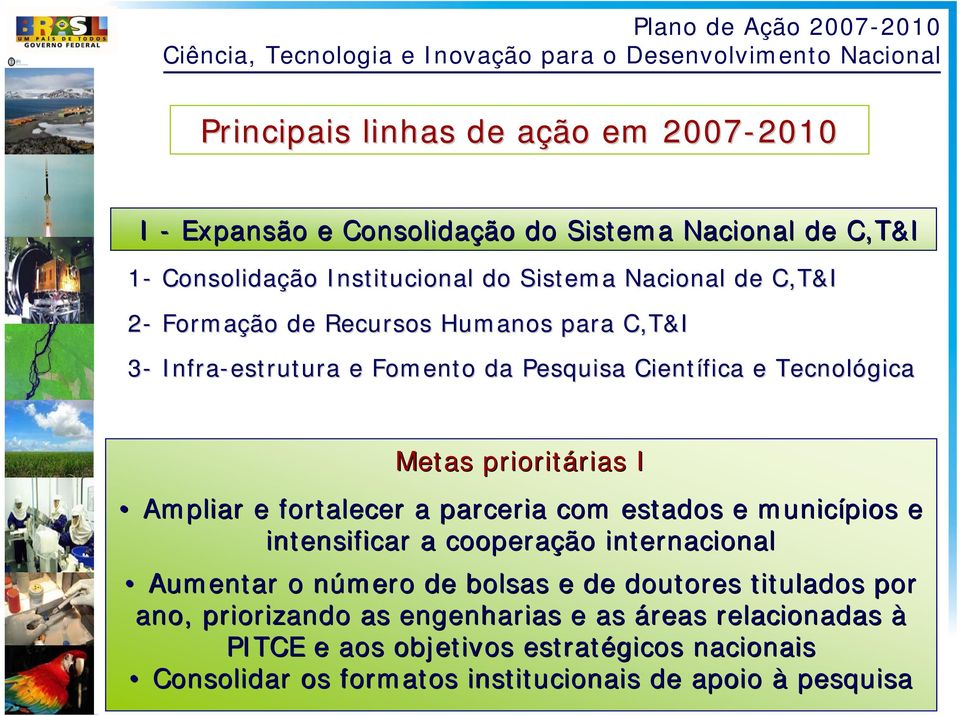 fortalecer a parceria com estados e municípios e intensificar a cooperação internacional Aumentar o número n de bolsas e de doutores titulados por ano,