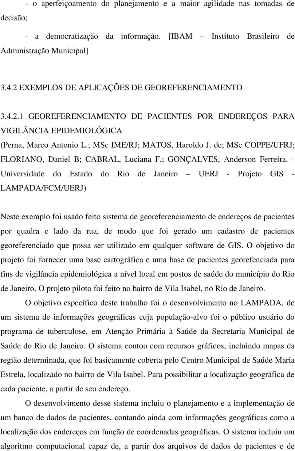 de; MSc COPPE/UFRJ; FLORIANO, Daniel B; CABRAL, Luciana F.; GONÇALVES, Anderson Ferreira.