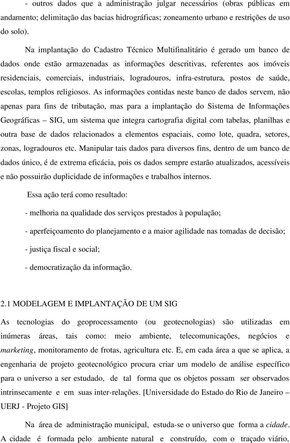 logradouros, infra-estrutura, postos de saúde, escolas, templos religiosos.