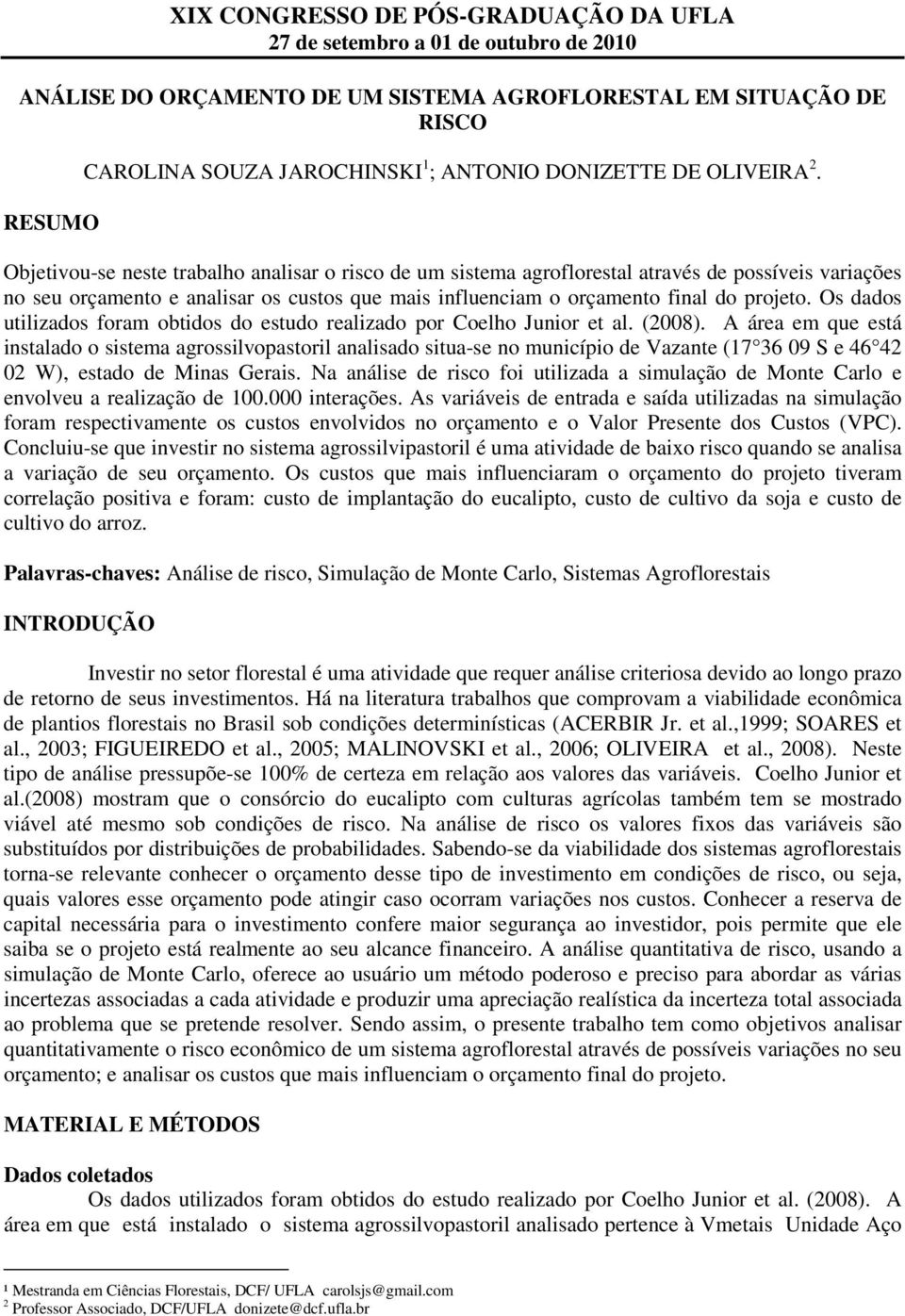 Os dados utilizados foram obtidos do estudo realizado por Coelho Junior et al. (2008).