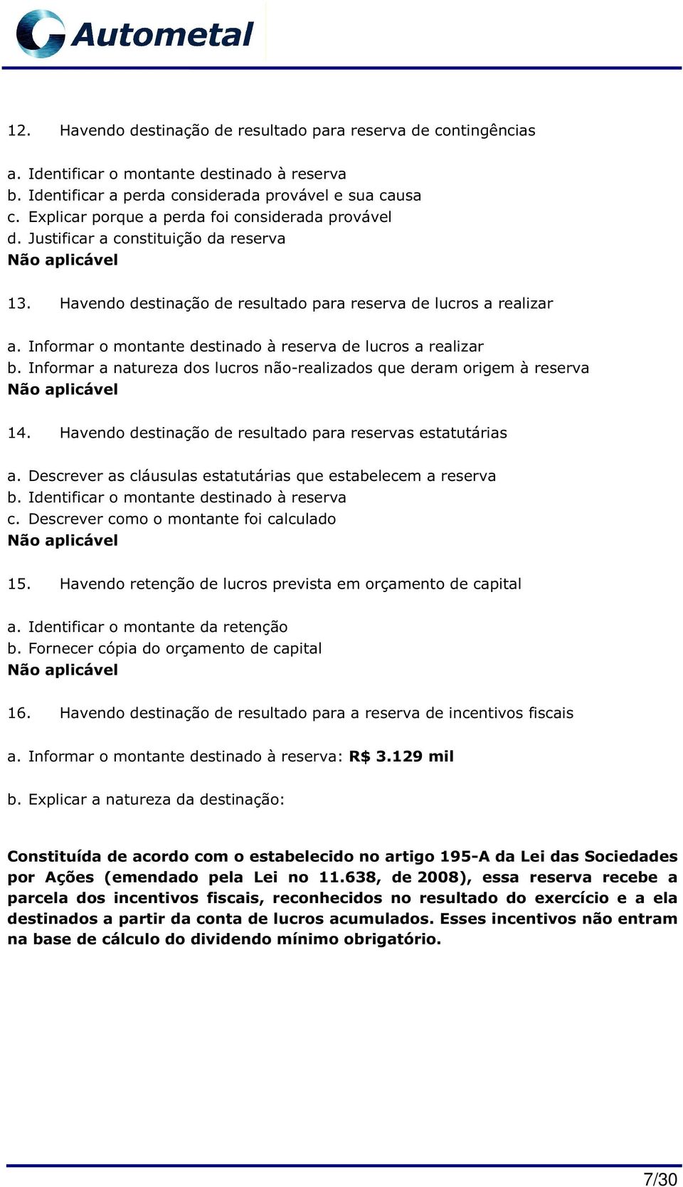 Informar o montante destinado à reserva de lucros a realizar b. Informar a natureza dos lucros não-realizados que deram origem à reserva Não aplicável 14.