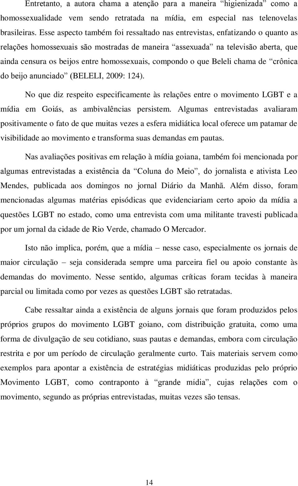 homossexuais, compondo o que Beleli chama de crônica do beijo anunciado (BELELI, 2009: 124).