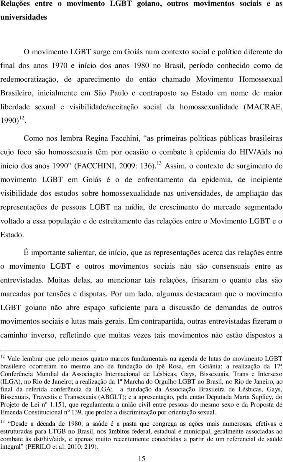 liberdade sexual e visibilidade/aceitação social da homossexualidade (MACRAE, 1990) 12.
