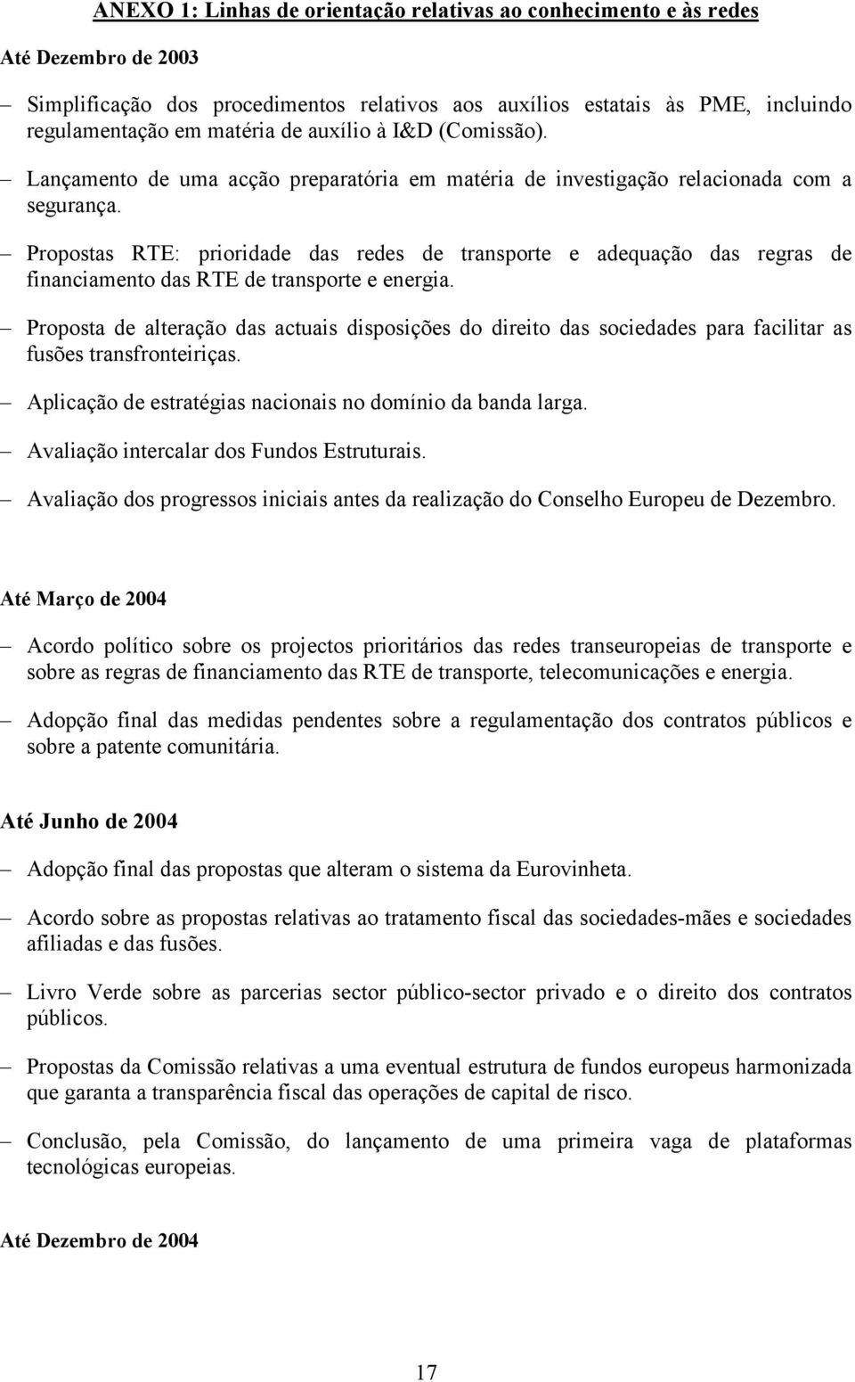 Propostas RTE: prioridade das redes de transporte e adequação das regras de financiamento das RTE de transporte e energia.