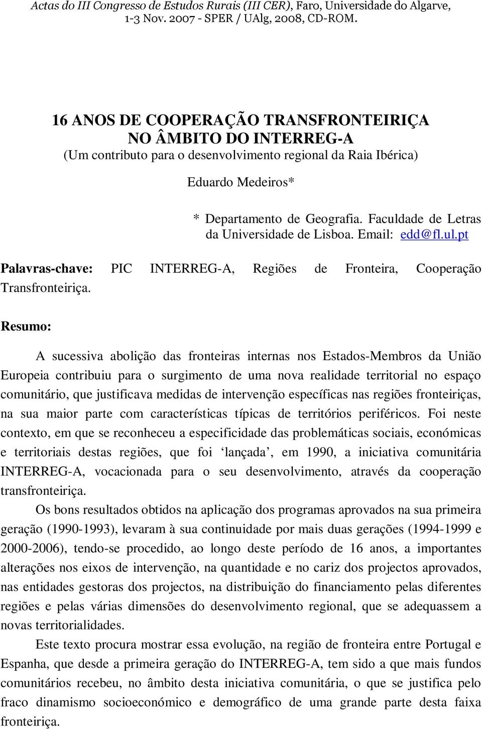 Faculdade de Letras da Universidade de Lisboa. Email: edd@fl.ul.pt Palavras-chave: PIC INTERREG-A, Regiões de Fronteira, Cooperação Transfronteiriça.