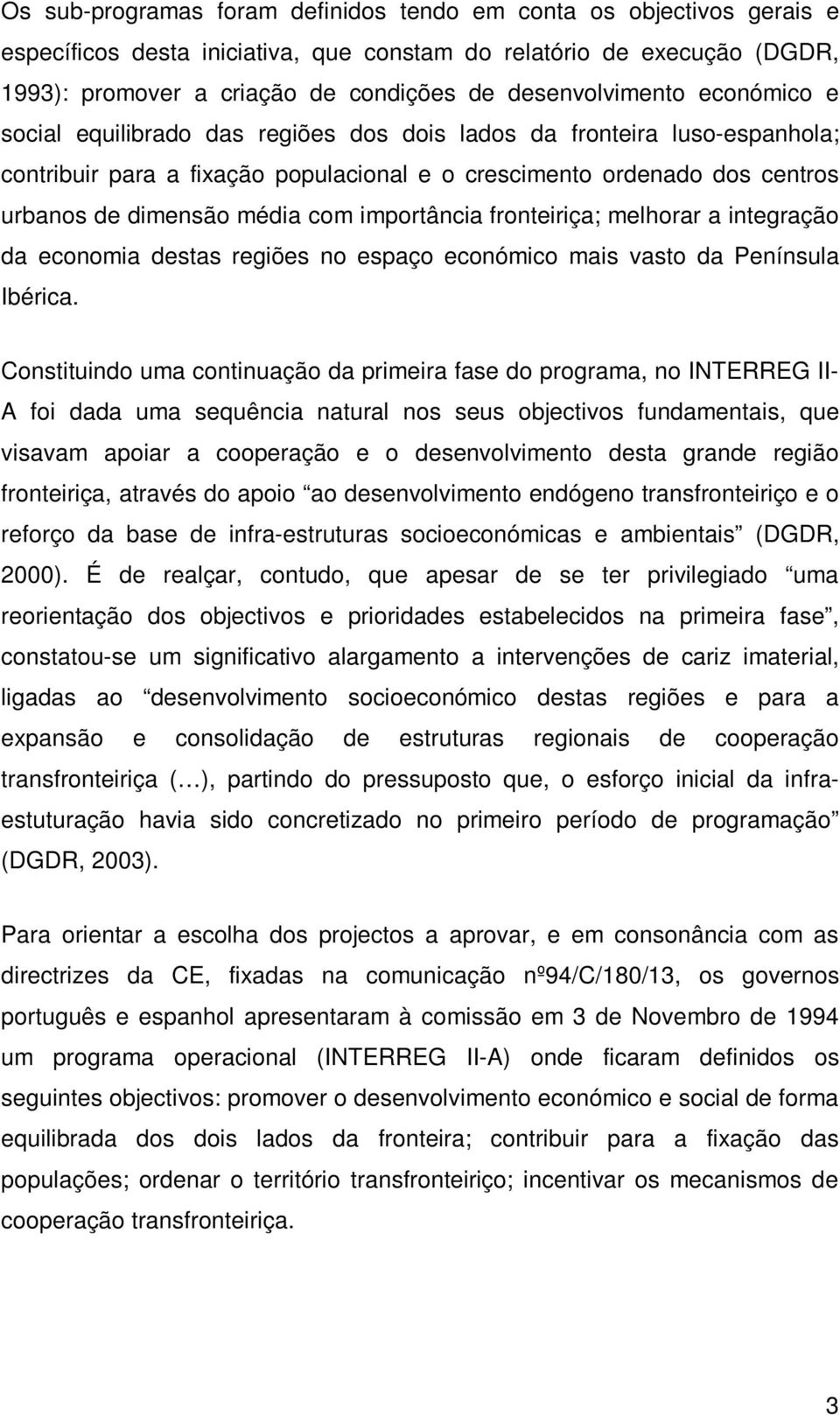 média com importância fronteiriça; melhorar a integração da economia destas regiões no espaço económico mais vasto da Península Ibérica.