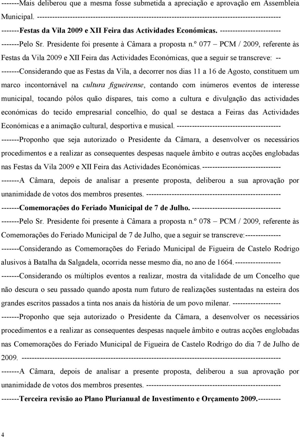 ------------------------ -------Pelo Sr. Presidente foi presente à Câmara a proposta n.