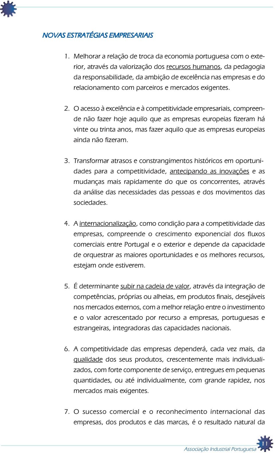 relacionamento com parceiros e mercados exigentes. 2.