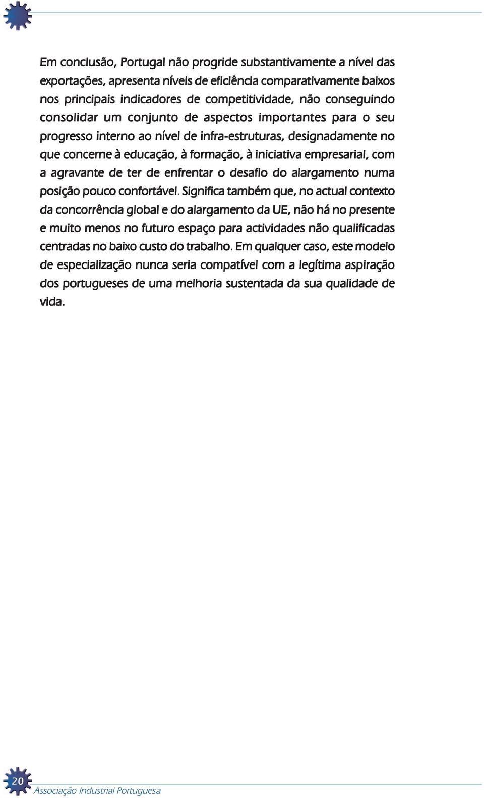 agravante de ter de enfrentar o desafio do alargamento numa posição pouco confortável.