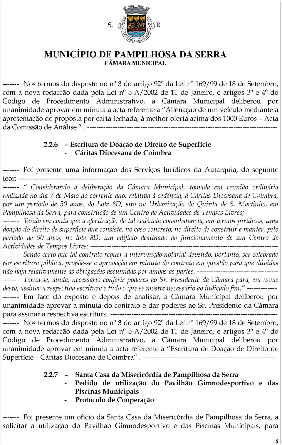 2.6 Escritura de Doação de Direito de Superfície - Cáritas Diocesana de Coimbra ------- Foi presente uma informação dos Serviços Jurídicos da Autarquia, do seguinte teor: