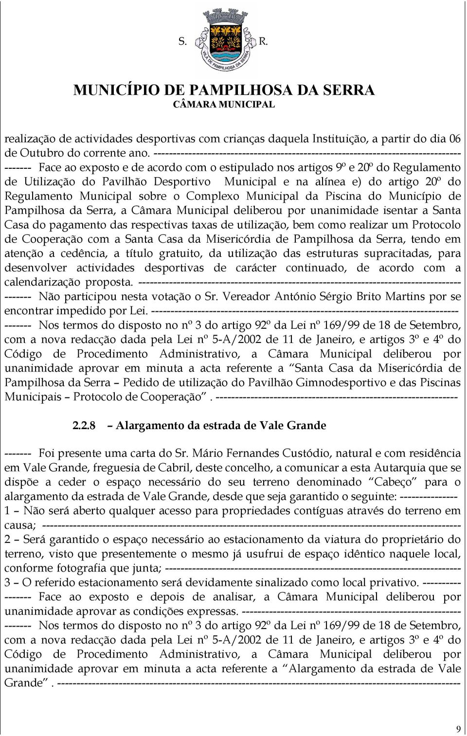 Desportivo Municipal e na alínea e) do artigo 20º do Regulamento Municipal sobre o Complexo Municipal da Piscina do Município de Pampilhosa da Serra, a Câmara Municipal deliberou por unanimidade