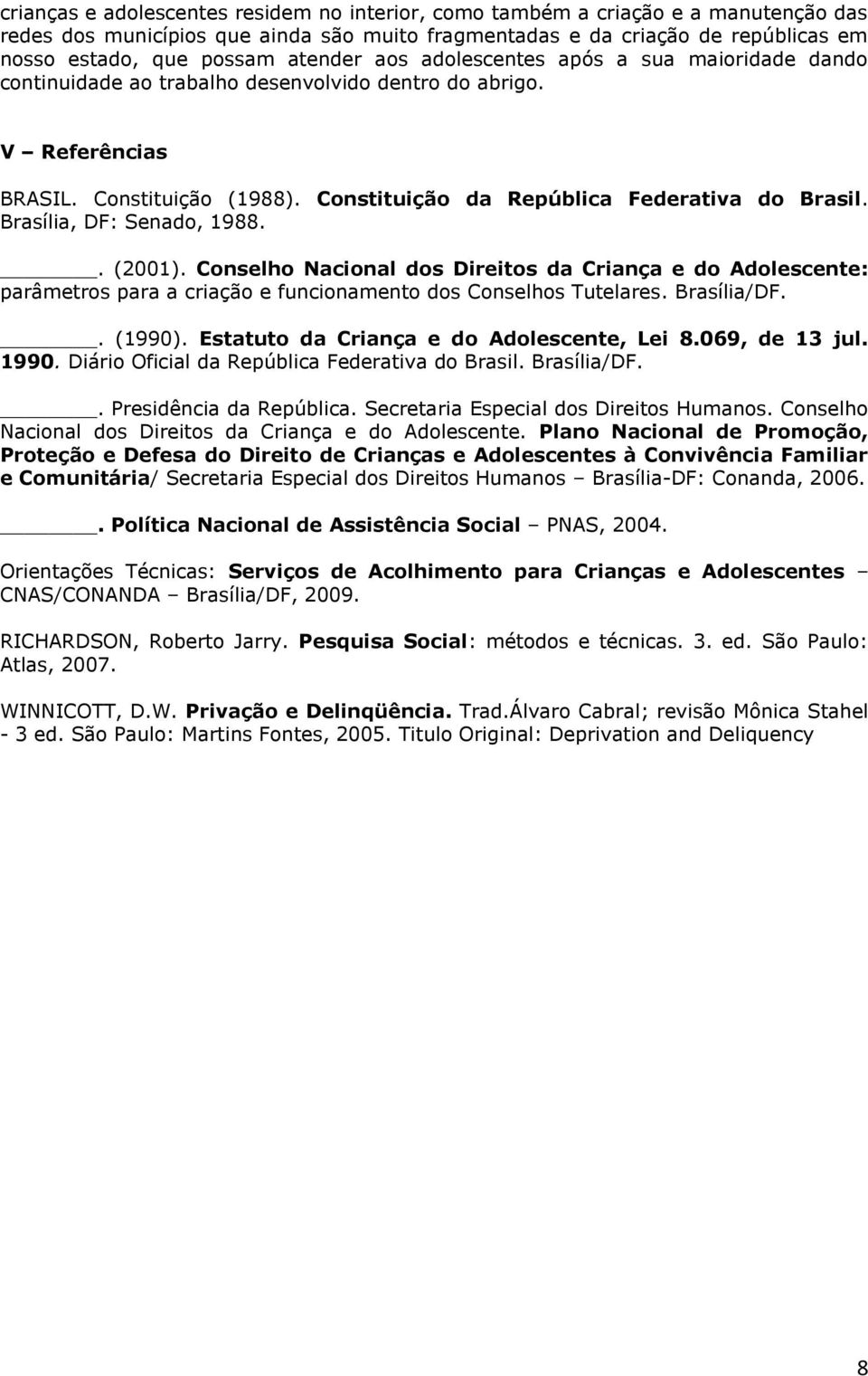 Brasília, DF: Senado, 1988.. (2001). Conselho Nacional dos Direitos da Criança e do Adolescente: parâmetros para a criação e funcionamento dos Conselhos Tutelares. Brasília/DF.. (1990).