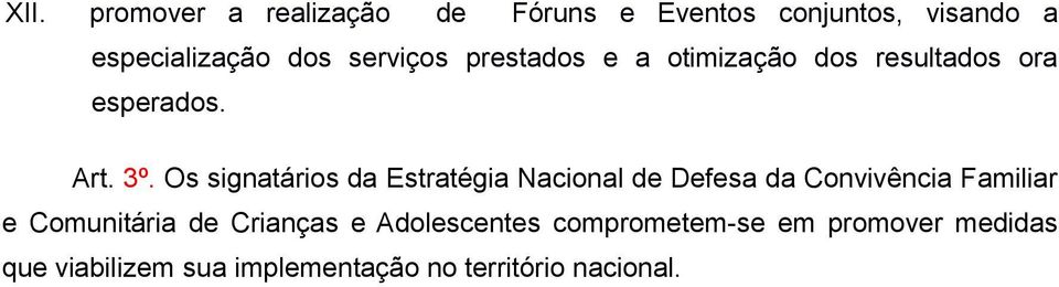 Os signatários da Estratégia Nacional de Defesa da Convivência Familiar e Comunitária de