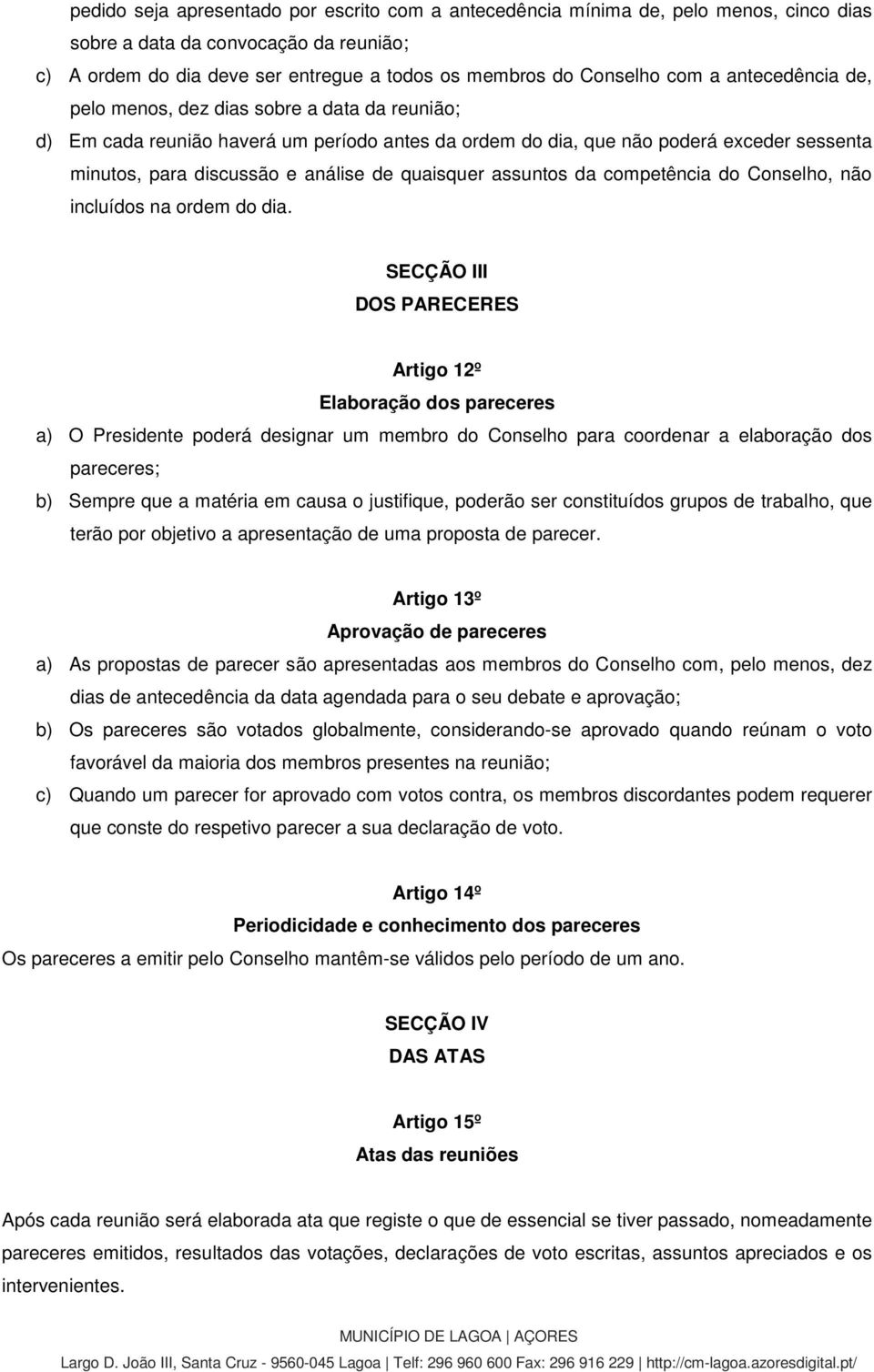 quaisquer assuntos da competência do Conselho, não incluídos na ordem do dia.