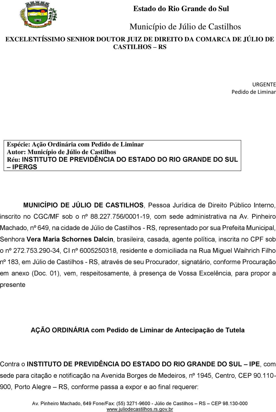 Pinheiro Machado, nº 649, na cidade de Júlio de Castilhos - RS, representado por sua Prefeita Municipal, Senhora Vera Maria Schornes Dalcin, brasileira, casada, agente política, inscrita no CPF sob o