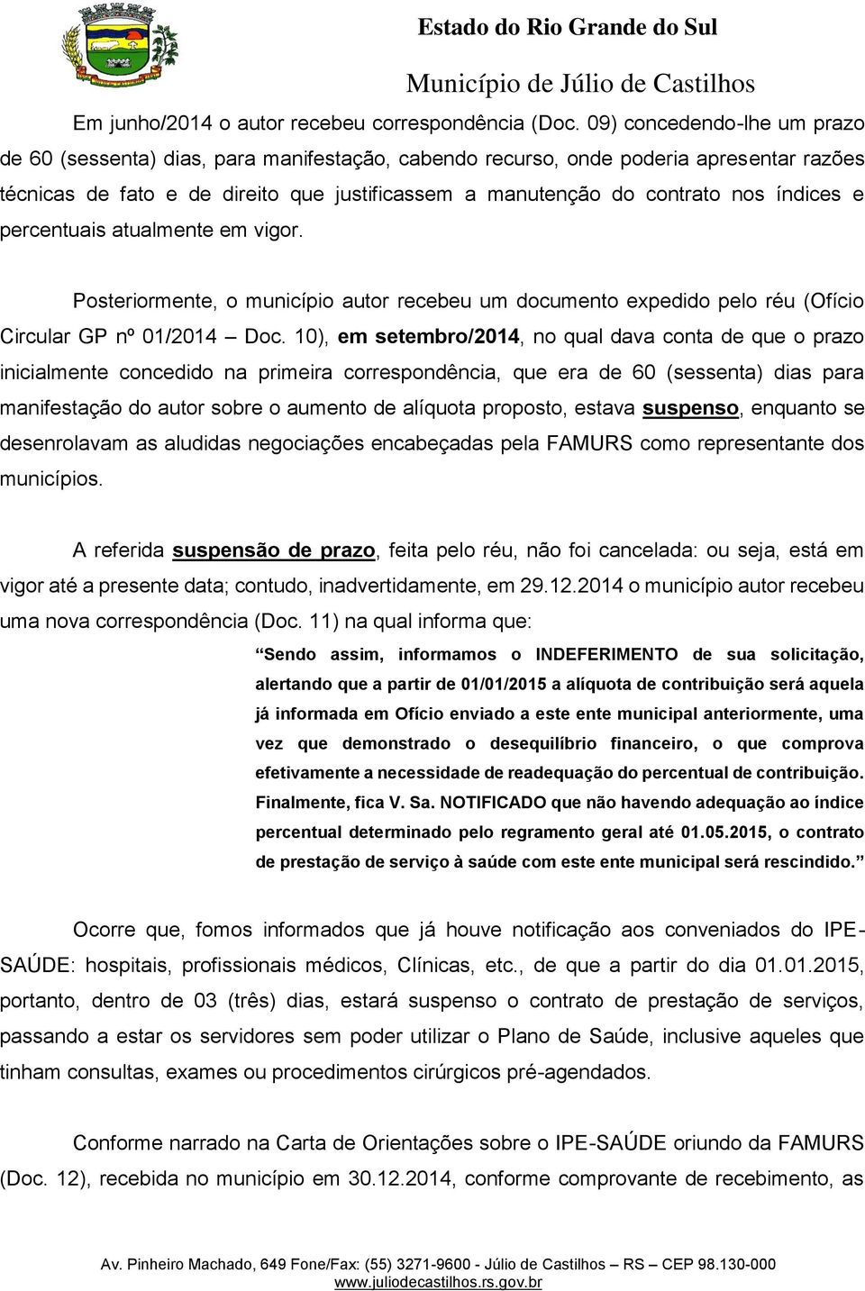 índices e percentuais atualmente em vigor. Posteriormente, o município autor recebeu um documento expedido pelo réu (Ofício Circular GP nº 01/2014 Doc.