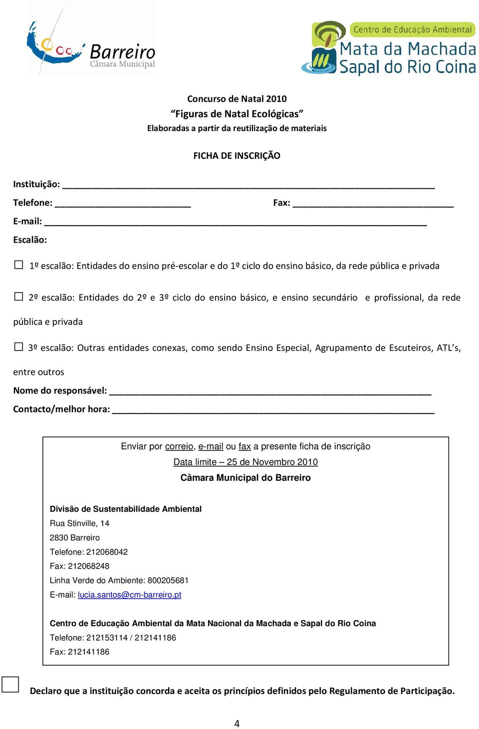 Nome do responsável: Contacto/melhor hora: Enviar por correio, e-mail ou fax a presente ficha de inscrição Data limite 25 de Novembro 2010 Câmara Municipal do Barreiro Divisão de Sustentabilidade