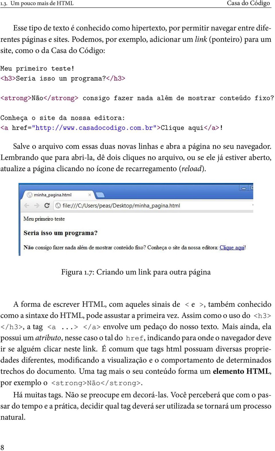 </h3> <strong>não</strong> consigo fazer nada além de mostrar conteúdo fixo? Conheça o site da nossa editora: <a href="http://www.casadocodigo.com.br">clique aqui</a>!