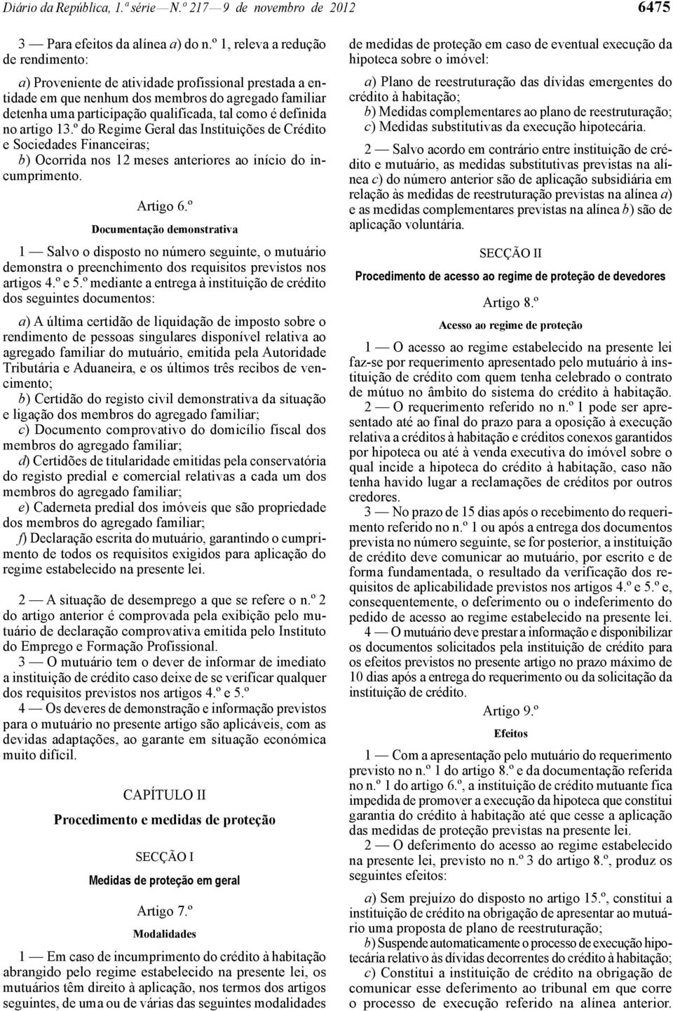 definida no artigo 13.º do Regime Geral das Instituições de Crédito e Sociedades Financeiras; b) Ocorrida nos 12 meses anteriores ao início do incumprimento. Artigo 6.