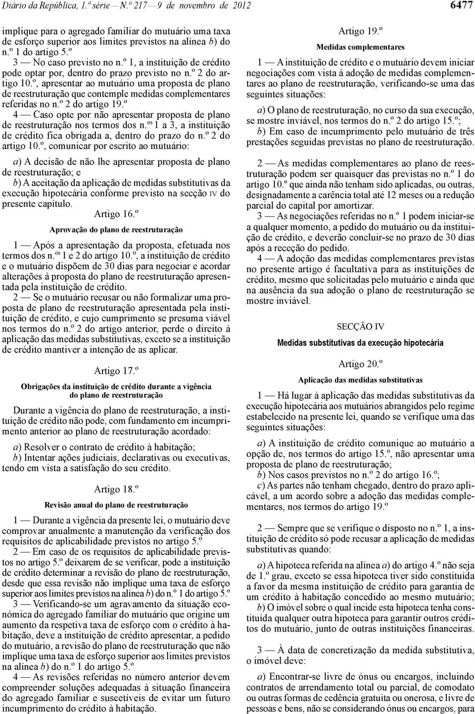 º, apresentar ao mutuário uma proposta de plano de reestruturação que contemple medidas complementares referidas no n.º 2 do artigo 19.