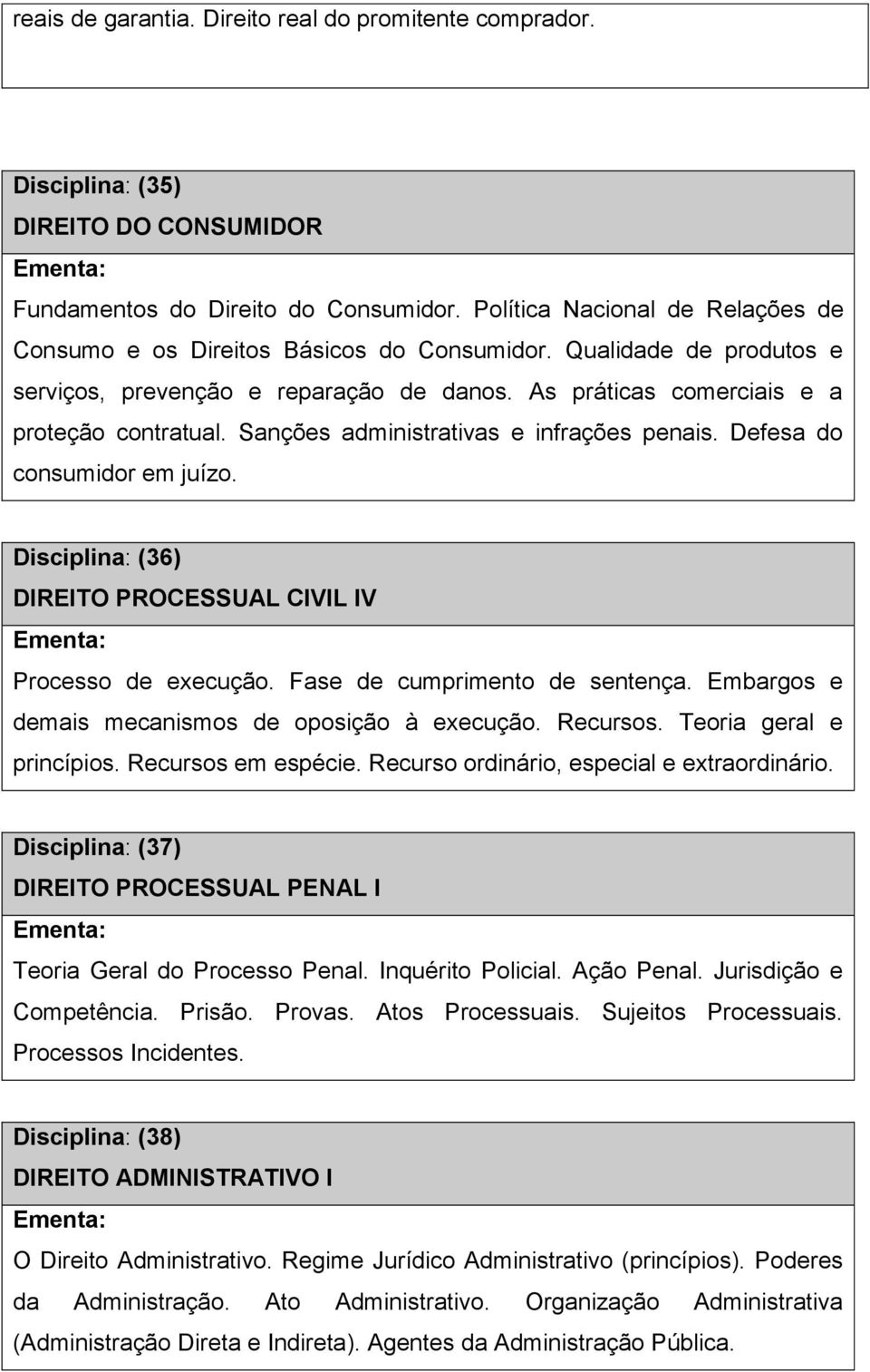 Sanções administrativas e infrações penais. Defesa do consumidor em juízo. Disciplina: (36) DIREITO PROCESSUAL CIVIL IV Processo de execução. Fase de cumprimento de sentença.