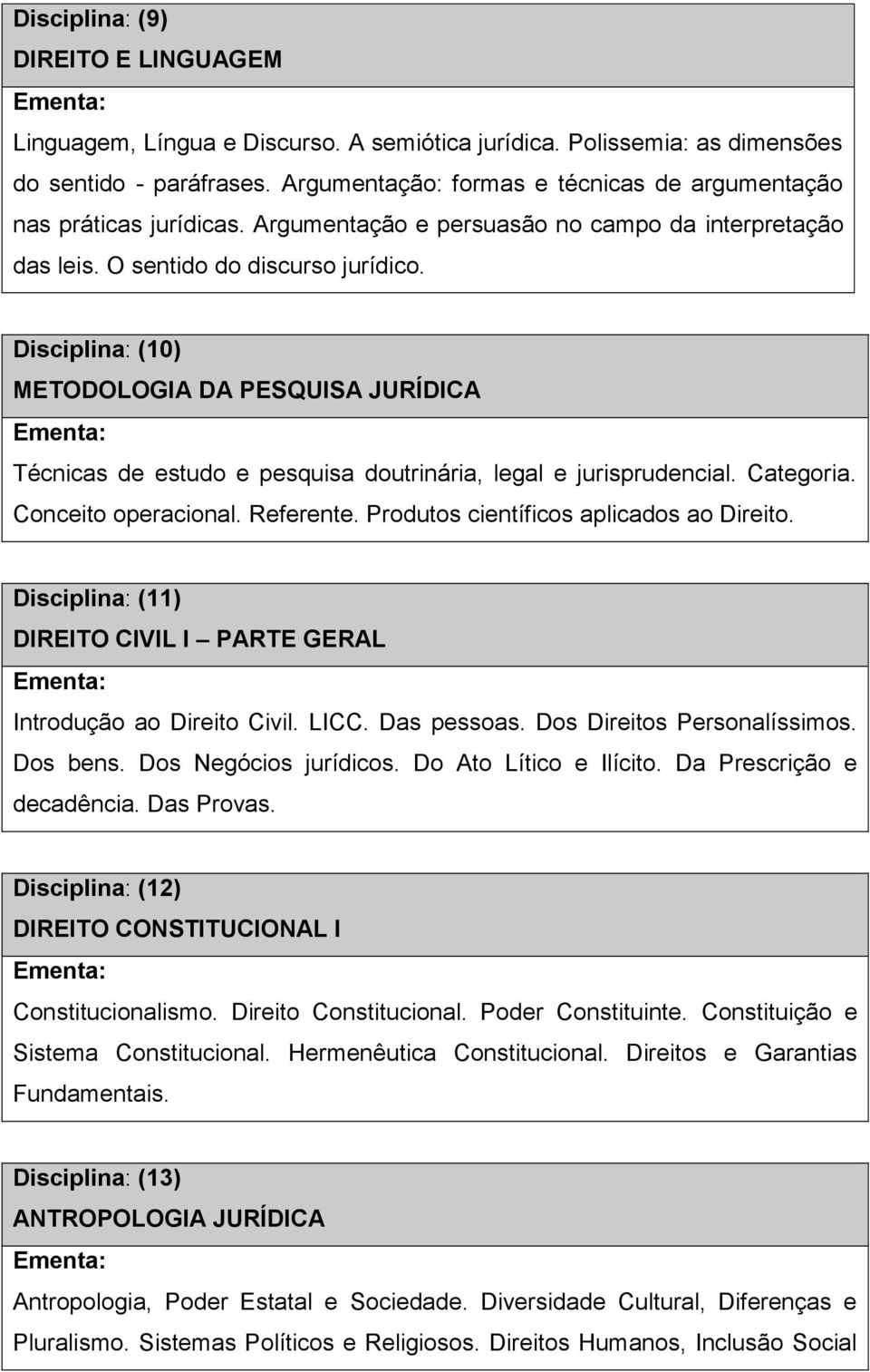 Disciplina: (10) METODOLOGIA DA PESQUISA JURÍDICA Técnicas de estudo e pesquisa doutrinária, legal e jurisprudencial. Categoria. Conceito operacional. Referente.