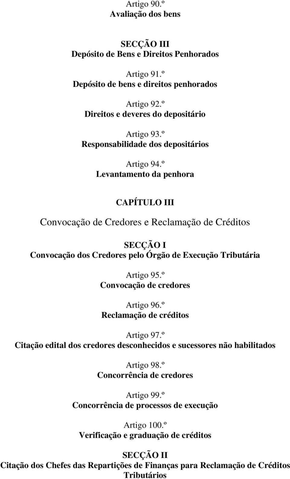 º Levantamento da penhora CAPÍTULO III Convocação de Credores e Reclamação de Créditos SECÇÃO I Convocação dos Credores pelo Órgão de Execução Tributária Artigo 95.