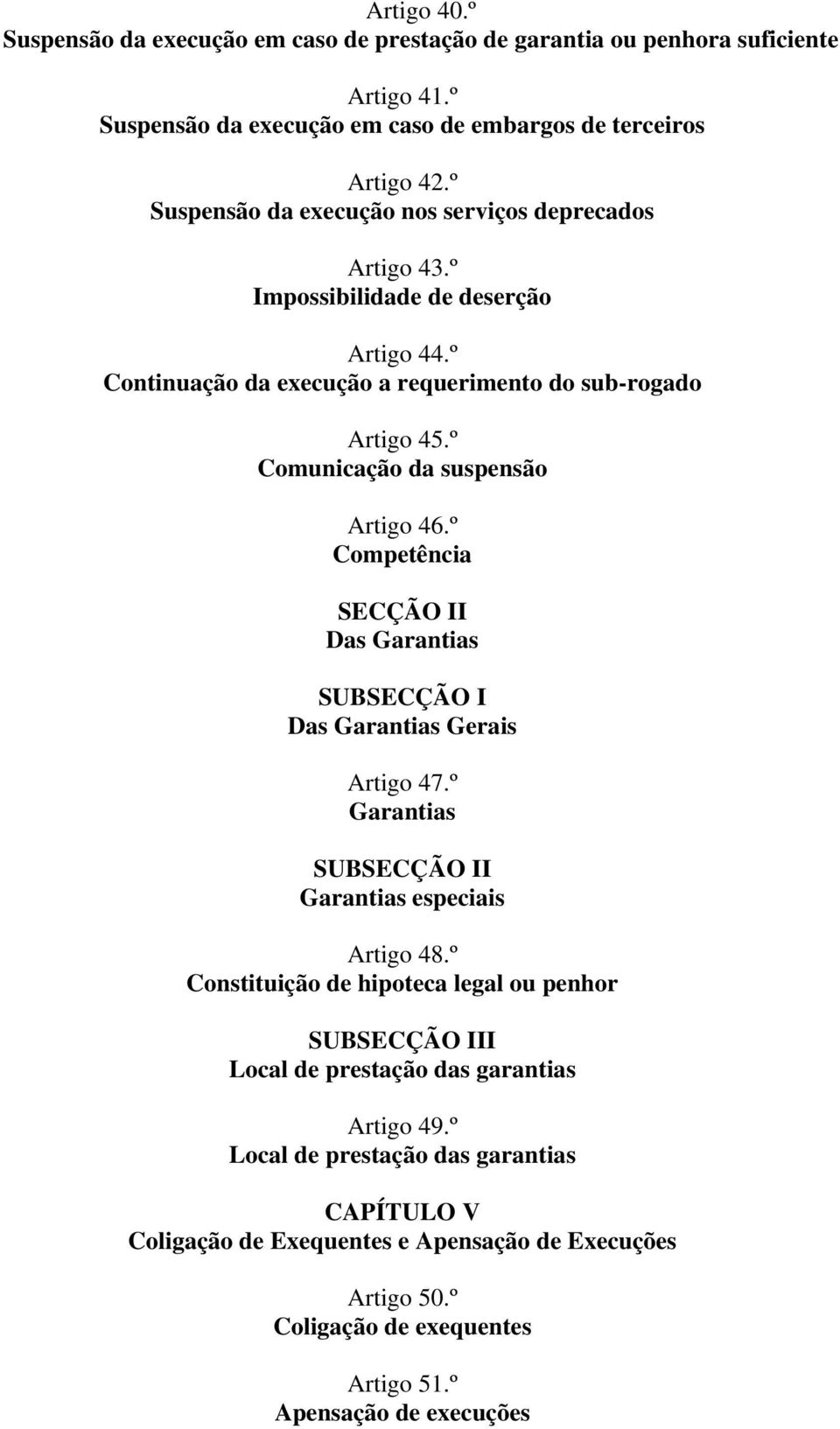 º Comunicação da suspensão Artigo 46.º Competência SECÇÃO II Das Garantias SUBSECÇÃO I Das Garantias Gerais Artigo 47.º Garantias SUBSECÇÃO II Garantias especiais Artigo 48.