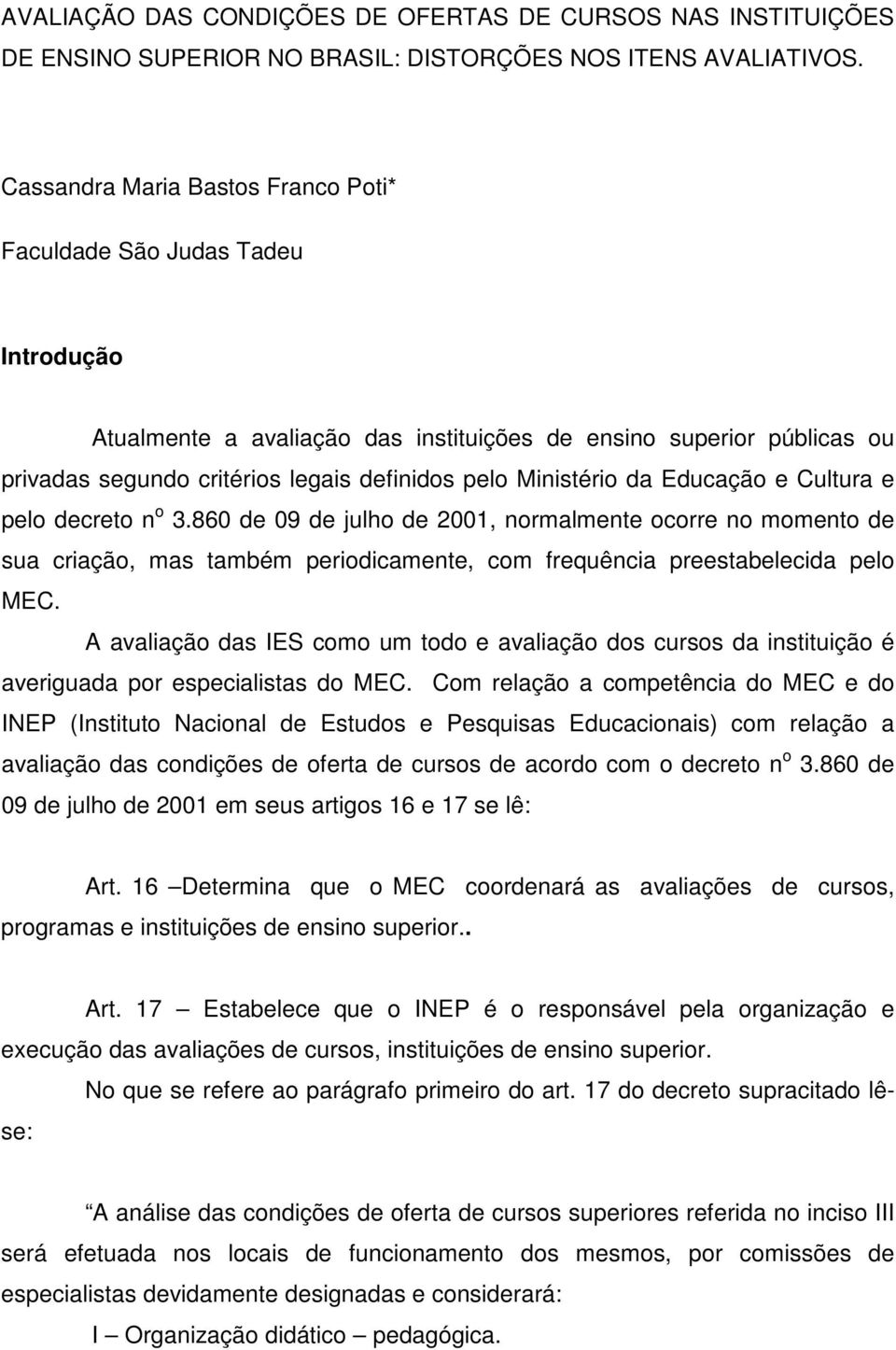 Ministério da Educação e Cultura e pelo decreto n o 3.860 de 09 de julho de 2001, normalmente ocorre no momento de sua criação, mas também periodicamente, com frequência preestabelecida pelo MEC.