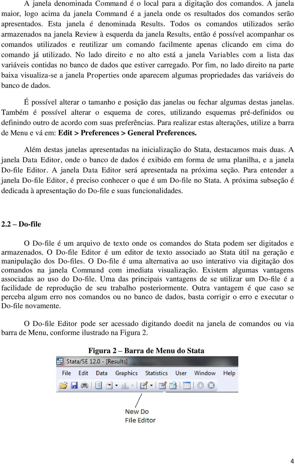 Todos os comandos utilizados serão armazenados na janela Review à esquerda da janela Results, então é possível acompanhar os comandos utilizados e reutilizar um comando facilmente apenas clicando em