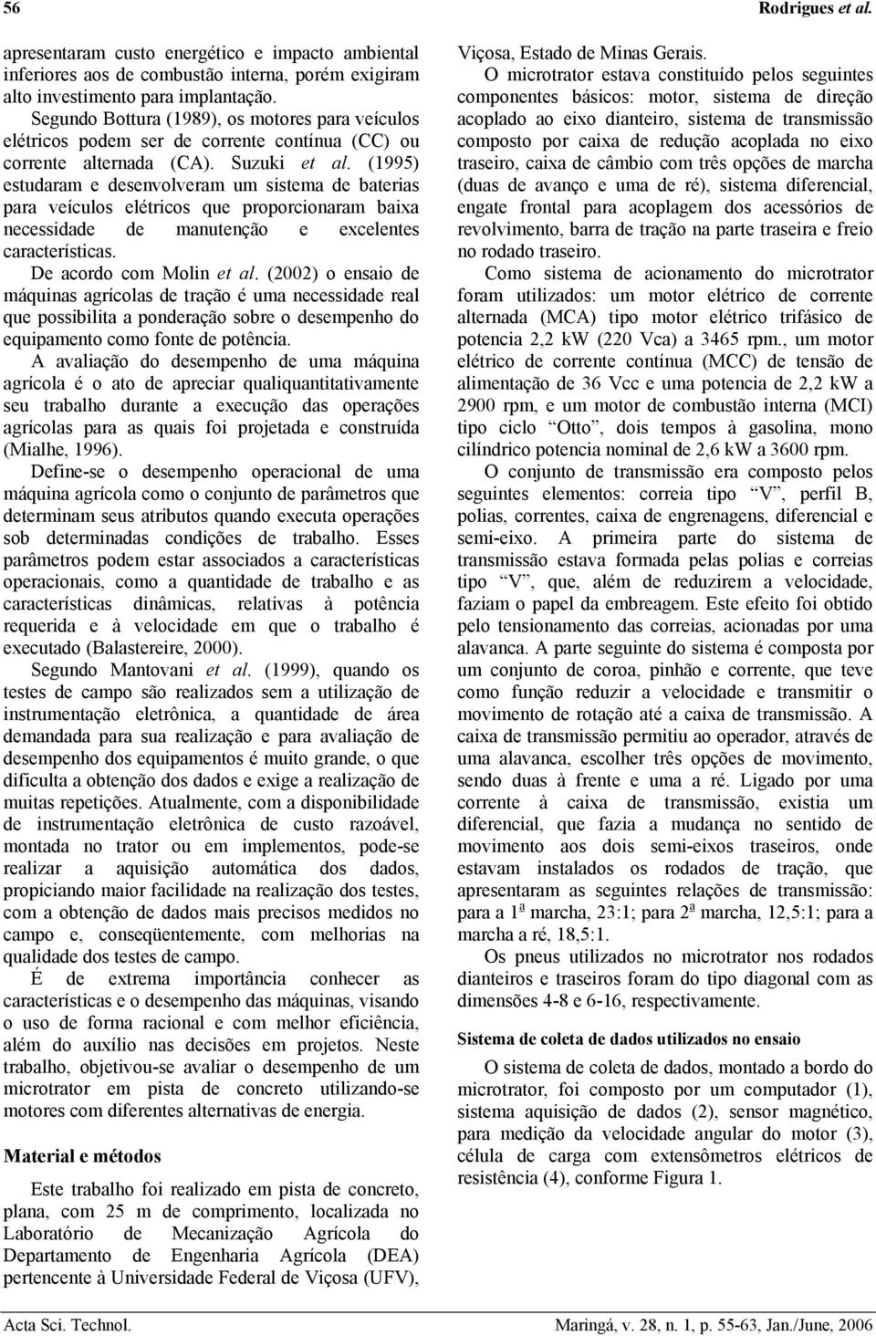 (995) estudaram e desenvolveram um sistema de baterias para veículos elétricos que proporcionaram baixa necessidade de manutenção e excelentes características. De acordo com Molin et al.