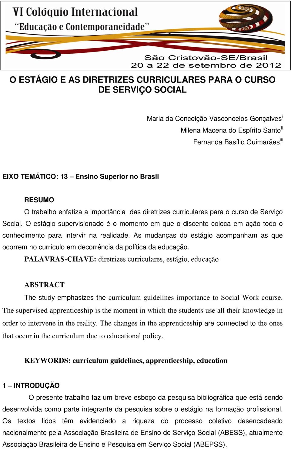 O estágio supervisionado é o momento em que o discente coloca em ação todo o conhecimento para intervir na realidade.