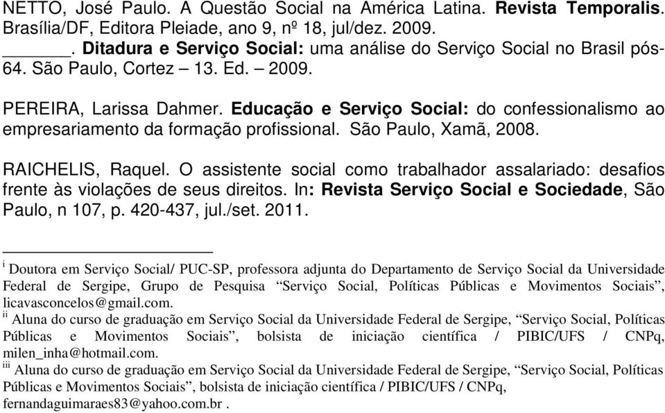 Educação e Serviço Social: do confessionalismo ao empresariamento da formação profissional. São Paulo, Xamã, 2008. RAICHELIS, Raquel.