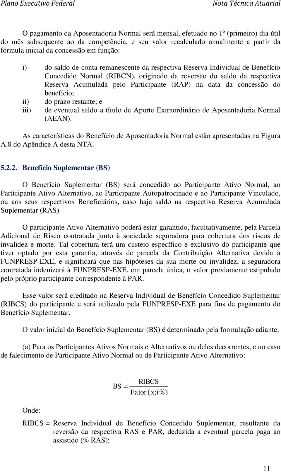 (RAP) na data da concessão do benefício; ii) iii) do prazo restante; e de eventual saldo a título de Aporte Extraordinário de Aposentadoria Normal (AEAN).