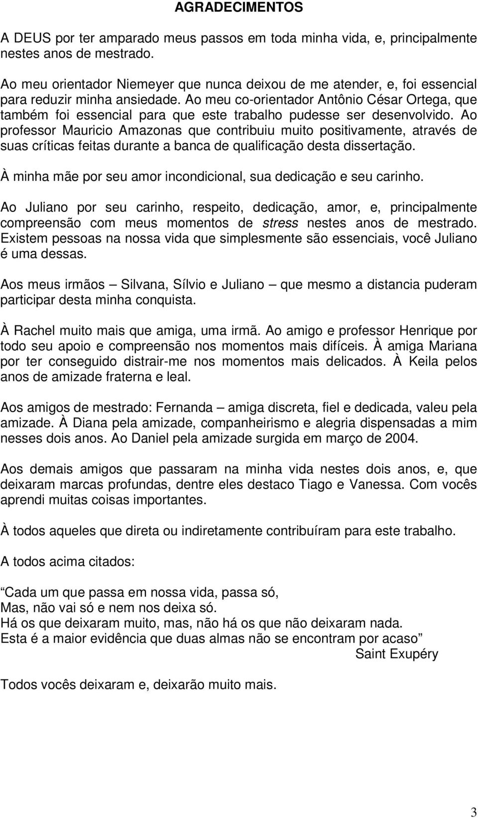 Ao meu co-orientador Antônio César Ortega, que também foi essencial para que este trabalho pudesse ser desenvolvido.