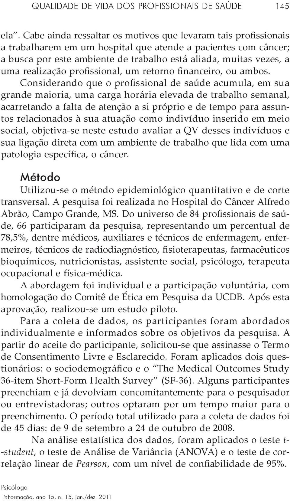 realização, um retorno financeiro, ou ambos.