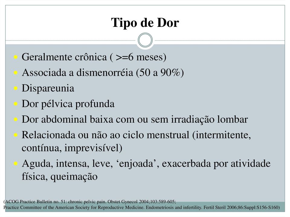 enjoada, exacerbada por atividade física, queimação (ACOG Practice Bulletin no. 51: chronic pelvic pain.