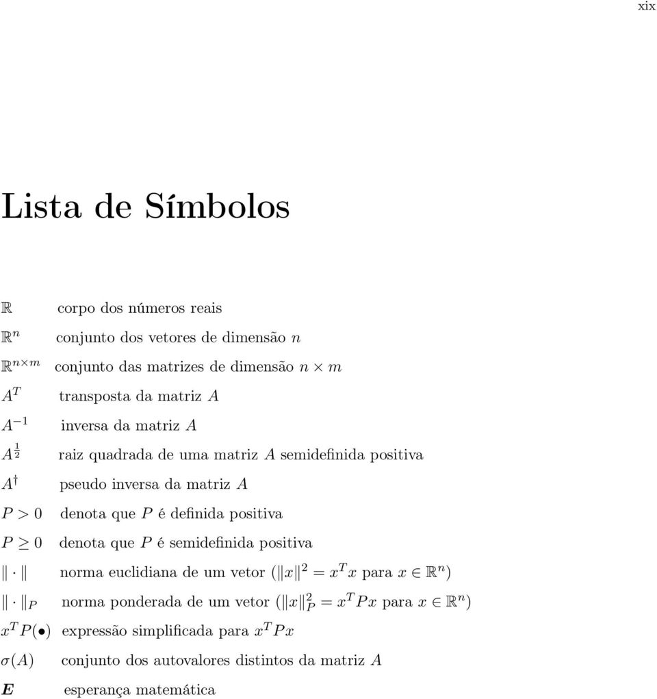 é defnda postva denota que P é semdefnda postva norma eucldana de um vetor ( x 2 = x T x para x R n ) P norma ponderada de um vetor ( x