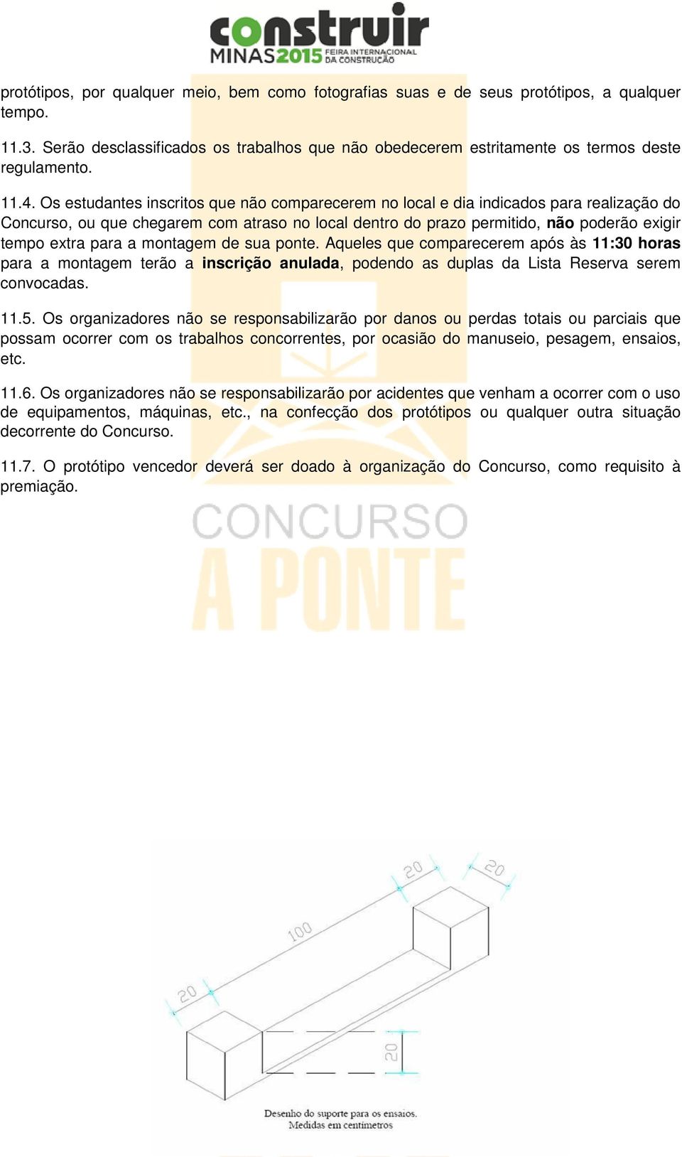 para a montagem de sua ponte. Aqueles que comparecerem após às 11:30 horas para a montagem terão a inscrição anulada, podendo as duplas da Lista Reserva serem convocadas. 11.5.