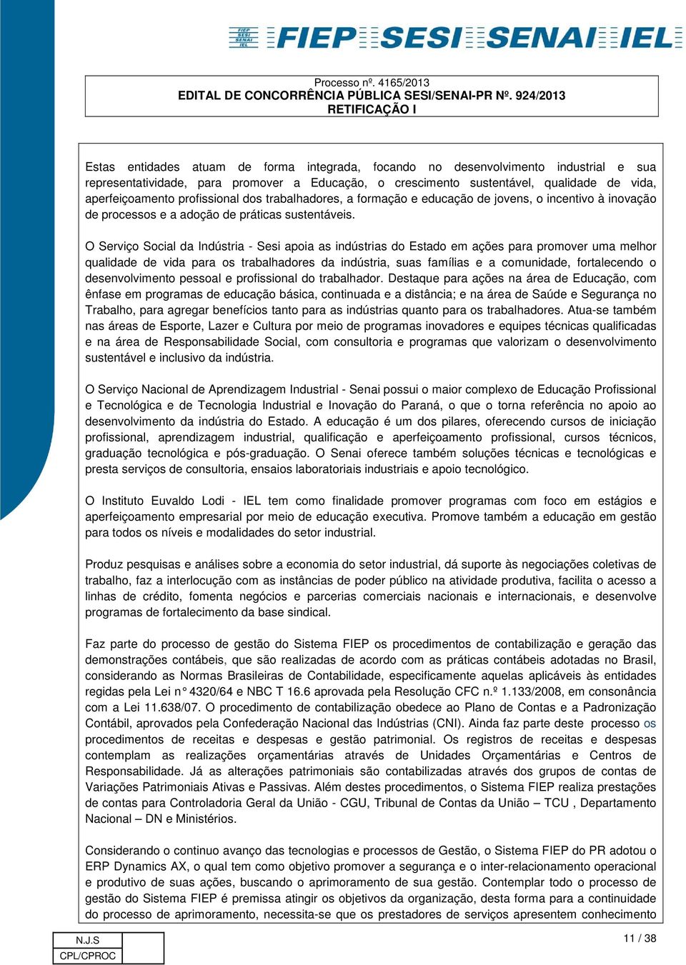 O Serviço Social da Indústria - Sesi apoia as indústrias do Estado em ações para promover uma melhor qualidade de vida para os trabalhadores da indústria, suas famílias e a comunidade, fortalecendo o