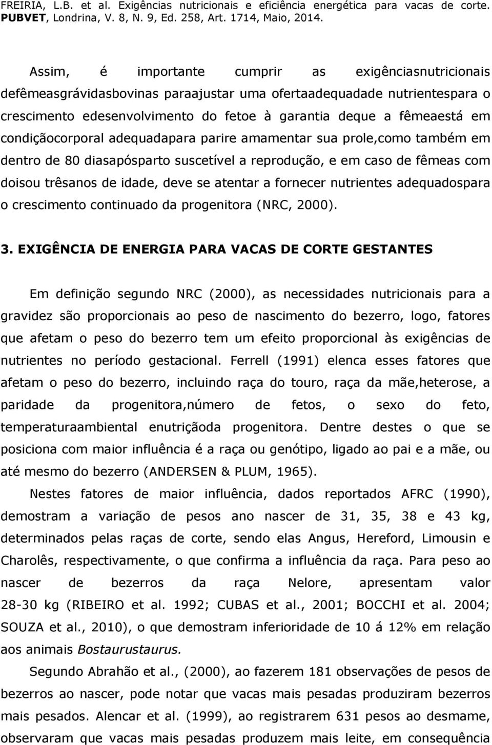 fornecer nutrientes adequadospara o crescimento continuado da progenitora (NRC, 2000). 3.