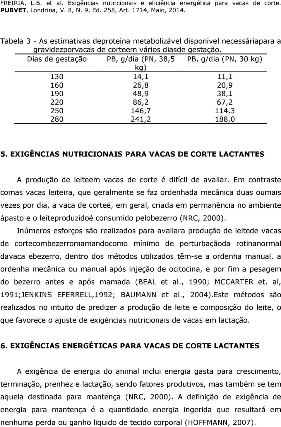 EXIGÊNCIAS NUTRICIONAIS PARA VACAS DE CORTE LACTANTES A produção de leiteem vacas de corte é difícil de avaliar.