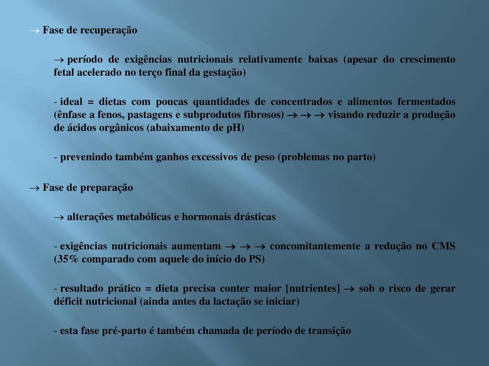 peso (problemas no parto) Fase de preparação alterações metabólicas e hormonais drásticas - exigências nutricionais aumentam concomitantemente a redução no CMS (35% comparado com aquele do início