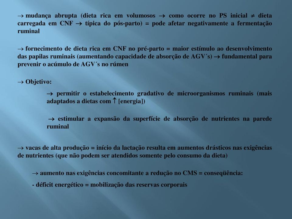 estabelecimento gradativo de microorganismos ruminais (mais adaptados a dietas com [energia]) estimular a expansão da superfície de absorção de nutrientes na parede ruminal vacas de alta produção =