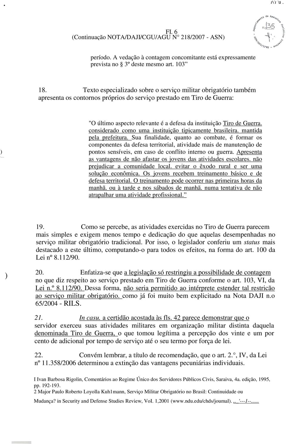 .. "O último aspecto relevante é a defesa da instituição Tiro de Guerra. considerado como uma instituição tipicamente brasileira. mantida pela prefeitura.