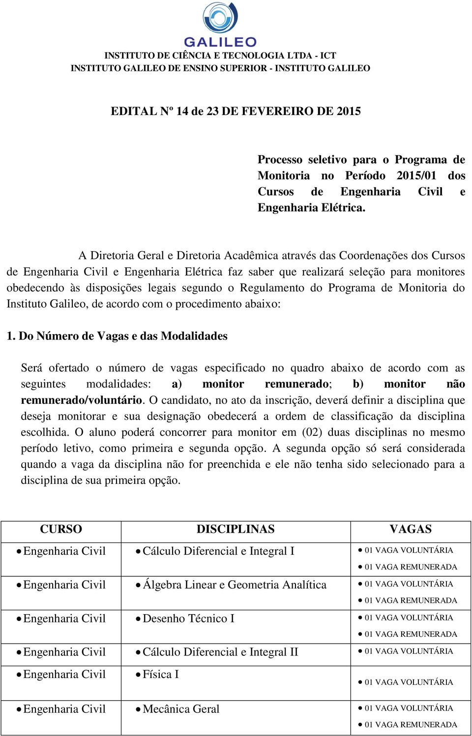 segundo o Regulamento do Programa de Monitoria do Instituto Galileo, de acordo com o procedimento abaixo: 1.