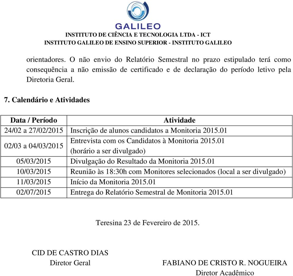 01 (horário a ser divulgado) 05/03/2015 Divulgação do Resultado da Monitoria 2015.